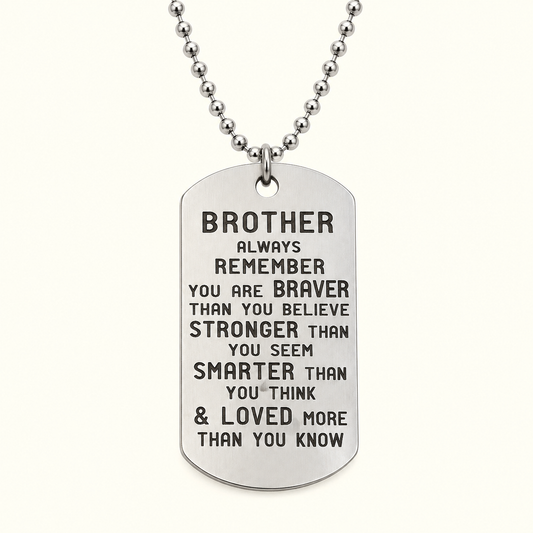 dog tag style necklace that reads brother always remember you are braver than you believe stronger than you seem smarter than you think and loved more than you know