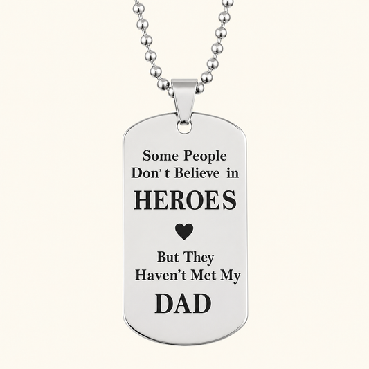 Some People Don't Believe in Heroes" Dad Dog Tag Necklace - Gift for Dad